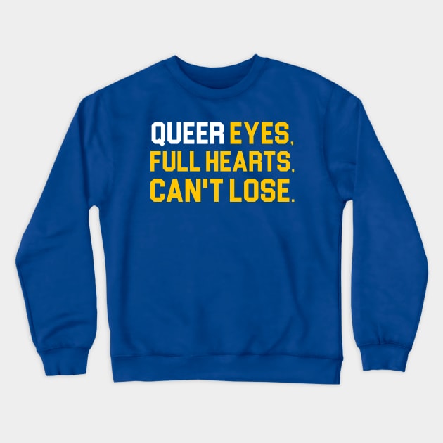 Queer Eyes Full Hearts Can't Lose Crewneck Sweatshirt by darklordpug